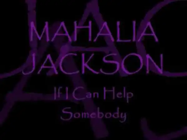 Mahalia Jackson - If I Can Help Somebody